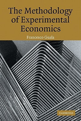 The Methodology of Experimental Economics by Guala, Francesco