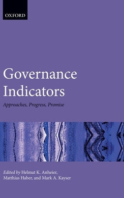 Governance Indicators: Approaches, Progress, Promise by Anheier, Helmut K.
