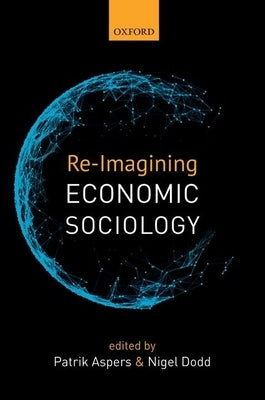 Re-Imagining Economic Sociology by Aspers, Patrik