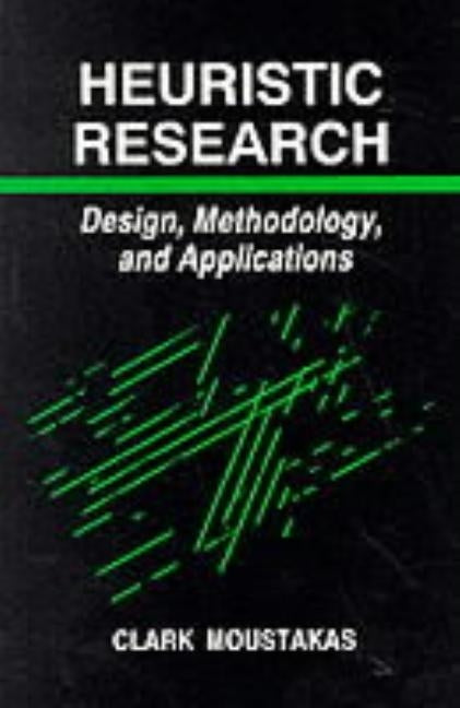 Heuristic Research: Design, Methodology, and Applications by Moustakas, Clark