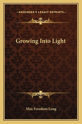 Growing Into Light by Long, Max Freedom
