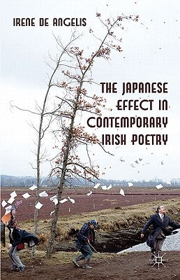 The Japanese Effect in Contemporary Irish Poetry by De Angelis, Irene