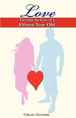 Love Through the Eyes of a Fifteen Year Old by Anonymous