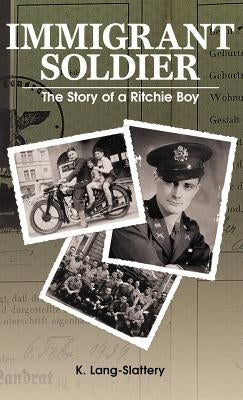 Immigrant Soldier: The Story of a Ritchie Boy by Lang-Slattery, Kathryn