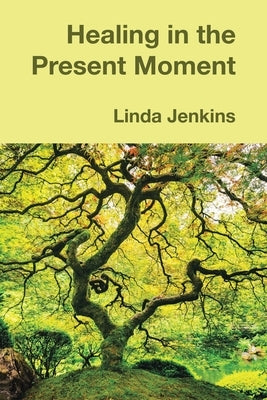 Healing in the Present Moment by Jenkins, Linda