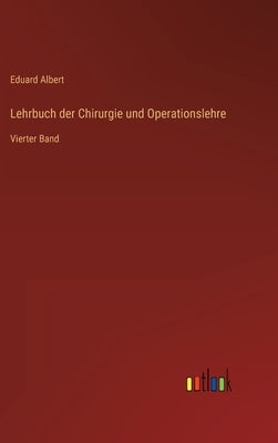 Lehrbuch der Chirurgie und Operationslehre: Vierter Band by Albert, Eduard