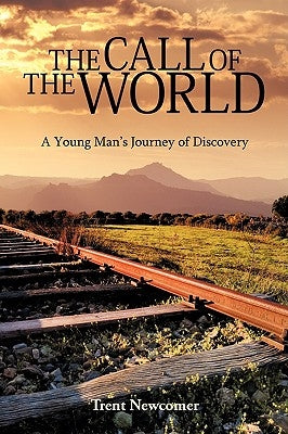 The Call of the World: A Young Man's Journey of Discovery by Newcomer, Trent