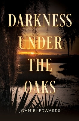 Darkness under the Oaks by Edwards, John B.