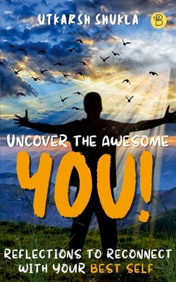 Uncover the Awesome YOU! by Shukla, Utkarsh