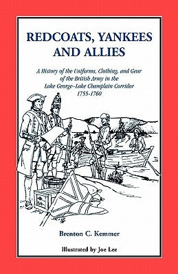 Redcoats, Yankees, and Allies: A History of the Uniforms, Clothing, and Gear of the British Army by Kemmer, Brenton C.