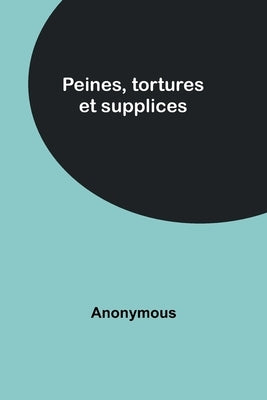 Peines, tortures et supplices by Anonymous