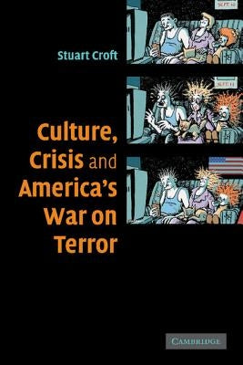 Culture, Crisis and America's War on Terror by Croft, Stuart