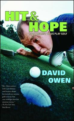 Hit & Hope: How the Rest of Us Play Golf by Owen, David