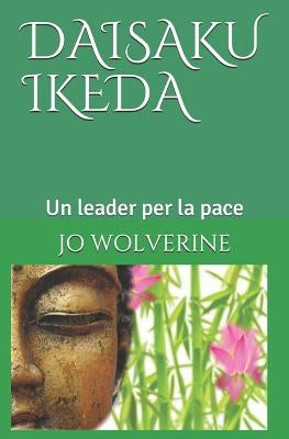 Daisaku Ikeda: Un leader per la pace by Wolverine, Jo