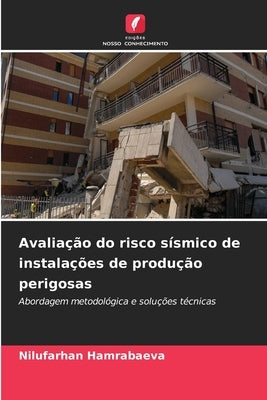 Avaliação do risco sísmico de instalações de produção perigosas by Hamrabaeva, Nilufarhan
