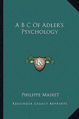 A B C of Adler's Psychology by Mairet, Philippe