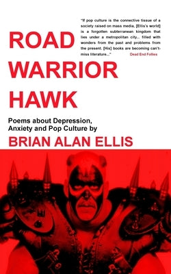 Road Warrior Hawk: Poems about Depression, Anxiety and Pop Culture by Ellis, Brian Alan