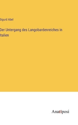 Der Untergang des Langobardenreiches in Italien by Abel, Sigurd