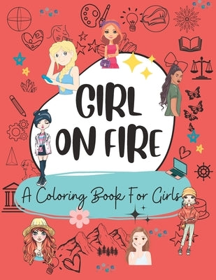 Girl On Fire Inspiring Coloring Book For Teen Girls by Shaffer, Julie Ann