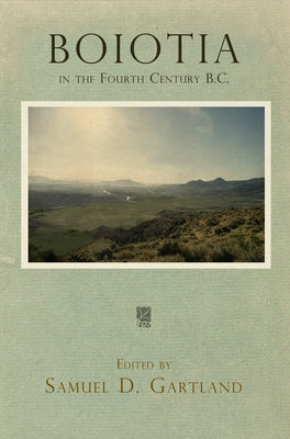 Boiotia in the Fourth Century B.C. by Gartland, Samuel D.