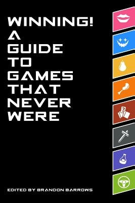 Winning! A Guide To Games That Never Were by Barrows, Brandon