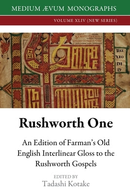 Rushworth One: An Edition of Farman's Old English Interlinear Gloss to the Rushworth Gospels (Oxford, Bodleian Library, MS Auct. D. 2 by Kotake, Tadashi