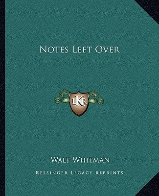 Notes Left Over by Whitman, Walt