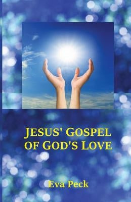 Jesus' Gospel of God's Love by Peck, Eva
