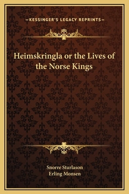 Heimskringla or the Lives of the Norse Kings by Sturlason, Snorre