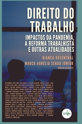 Direito Do Trabalho: Impactos Da Pandemia, a Reforma Trabalhista E Outras Atualidades by Serau Júnior, Marco Aurélio