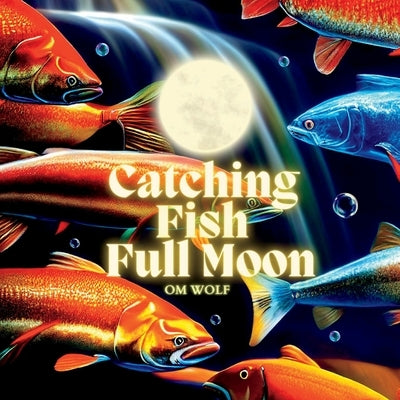 Catching Fish Full Moon by Wolf, Om
