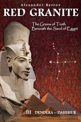 Red Granite - The Grains of Truth Beneath the Sand of Egypt: III Dendera - Dahshur by Retrov, Alexander