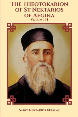 The Theotokarion of St Nektarios of Aegina by Christina, Nun