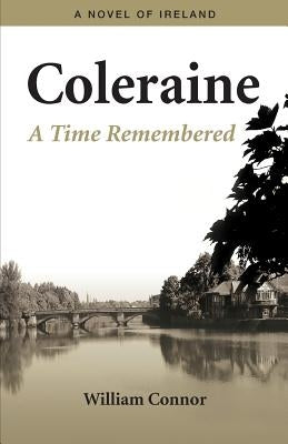 Coleraine - A Time Remembered: A Novel of Ireland by Connor, William