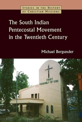 South Indian Pentecostal Movement in the Twentieth Century by Bergunder, Michael