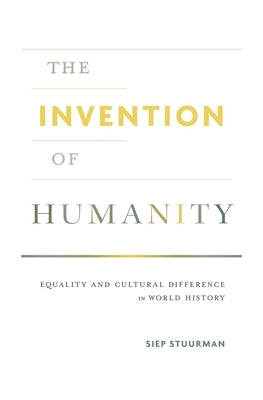 The Invention of Humanity by Stuurman