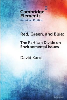 Red, Green, and Blue: The Partisan Divide on Environmental Issues by Karol, David