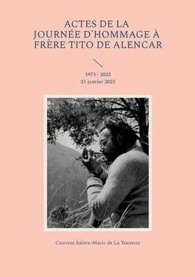 Actes de la journée d'hommage à frère Tito de Alencar: 1973 - 2023 21 janvier 2023 by Pollart, Xavier