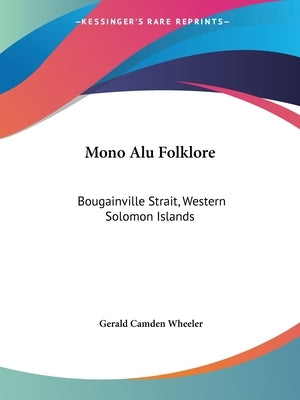 Mono Alu Folklore: Bougainville Strait, Western Solomon Islands by Wheeler, Gerald Camden