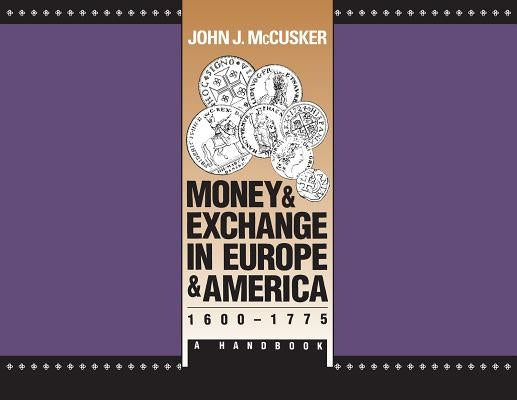 Money and Exchange in Europe and America, 1600-1775: A Handbook by McCusker, John J.