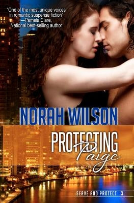 Protecting Paige: Book 3 in the Serve and Protect Series by Wilson, Norah