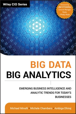 Big Data, Big Analytics: Emerging Business Intelligence and Analytic Trends for Today's Businesses by Chambers, Michele