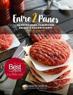 Entre 2 Panes: Hamburguesas, Sandwiches, Salsas y Guarniciones by Sebess, Paulo André
