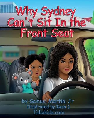 Why Sydney Can't Sit in the Front Seat: Seat belt and airbag safety for children by Martin Jr, Samuel E.