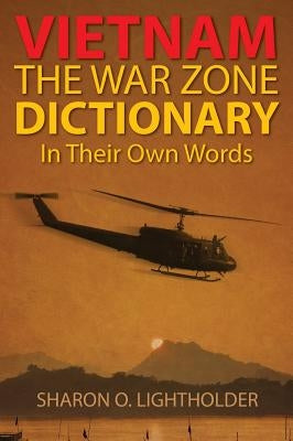 Vietnam: The War Zone Dictionary In Their Own Words by Lightholder, Sharon O.