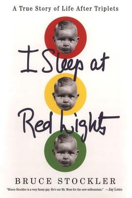 I Sleep at Red Lights: A True Story of Life After Triplets by Stockler, Bruce
