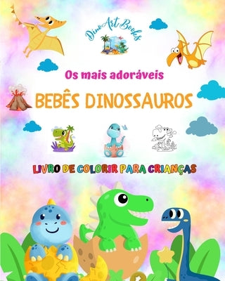 Os mais adoráveis bebês dinossauros - Livro de colorir para crianças - Cenas pré-históricas exclusivas e divertidas: Criaturas encantadoras que estimu by Books, Dinoart