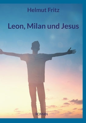 Leon, Milan und Jesus by Fritz, Helmut