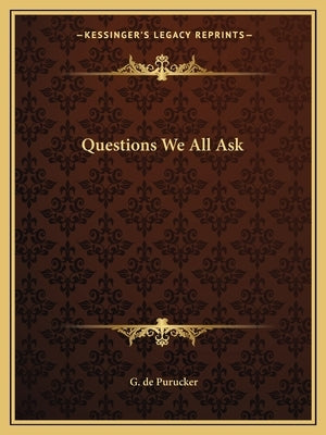 Questions We All Ask by de Purucker, G.