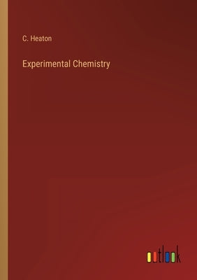 Experimental Chemistry by Heaton, C.